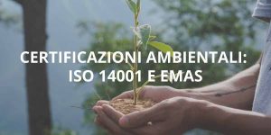 Certificazioni Ambientali: ISO 14001 e EMAS