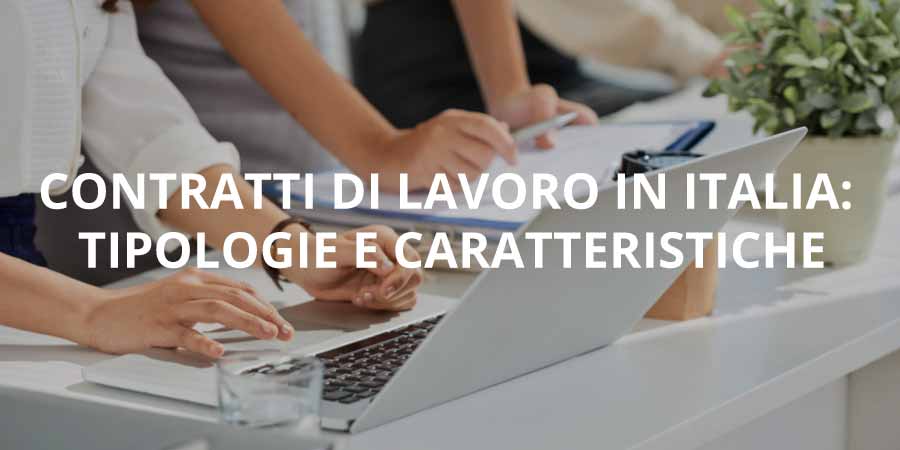 Contratti di lavoro in Italia: tipologie e caratteristiche