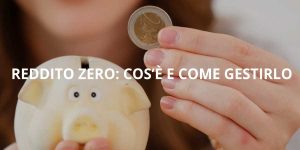 Reddito Zero: Cos’è e come gestirlo